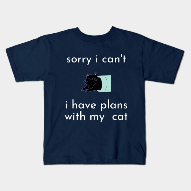 funny cat humor gift 2020 :sorry i can't i have plans wit my cat Kids T-Shirt by flooky